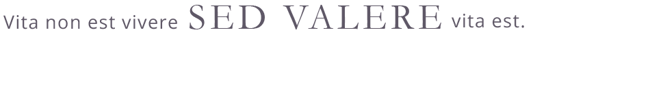 vita non est vivere sed valere